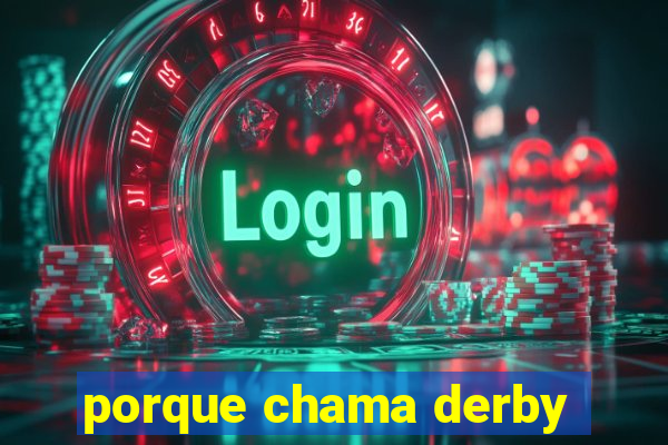 porque chama derby